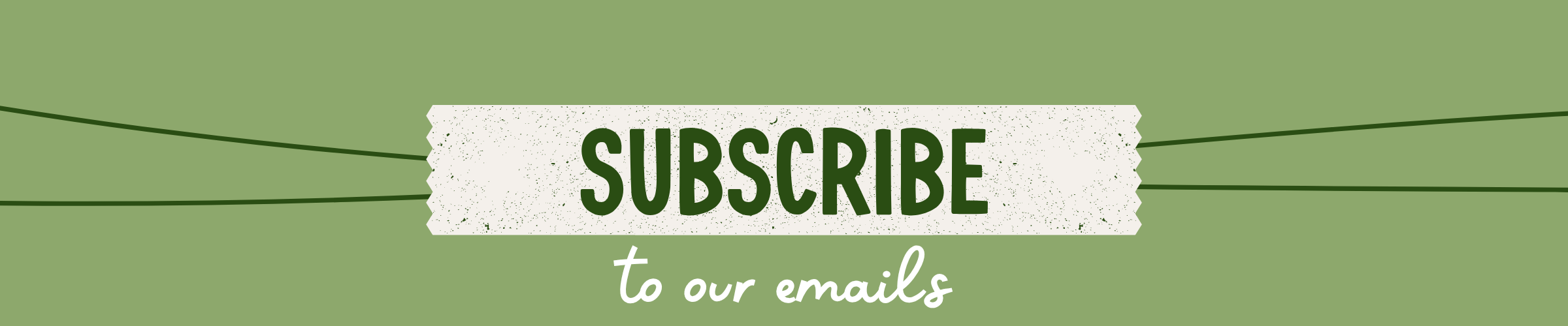 Banner with 'Subscribe to our emails' text on a green background above the text box to enter your email.
