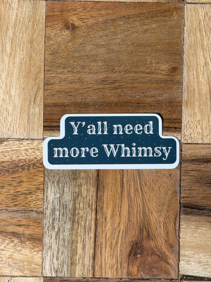 Y'all Need More Whimsy Sticker